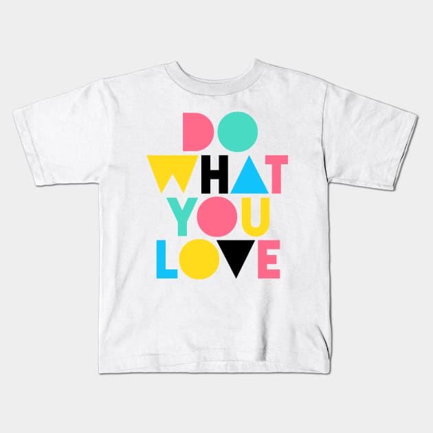 Do What You Love (Happy Color Version) Kids T-Shirt by the love shop